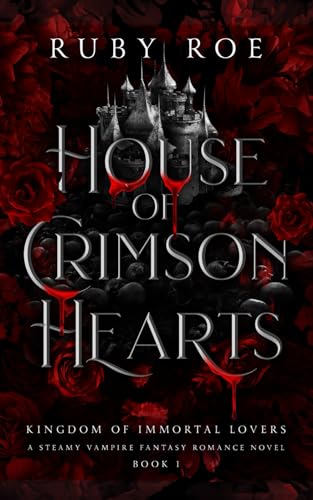 House of Crimson Hearts: A Steamy Vampire Fantasy Romance (Kingdom of Immortal Lovers, Band 1)