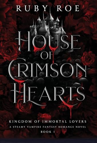 House of Crimson Hearts: A Steamy Vampire Fantasy Romance (Kingdom of Immortal Lovers, Band 1)