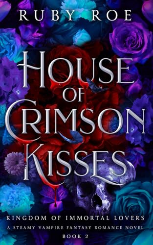 House of Crimson Kisses: A Steamy Vampire Fantasy Romance (Kingdom of Immortal Lovers, Band 2)