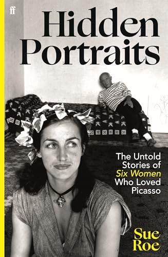 Hidden Portraits: The untold stories of six women who loved Picasso von Faber & Faber