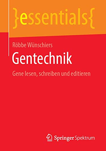 Gentechnik: Gene lesen, schreiben und editieren (essentials)