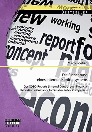 Die Einrichtung eines Internen Kontrollsystems: Der COSO-Reports (Internal Control over Financial Reporting – Guidance for Smaller Public Companies)
