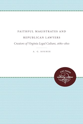 Faithful Magistrates and Republican Lawyers: Creators of Virginia Legal Culture, 1680-1810 (Studies in Legal History, Band 807897663)