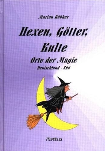 Hexen, Götter, Kulte - Orte der Magie - Band 1: Deutschland Süd: Orte der Magie (Deutschland Süd)