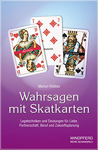 Wahrsagen mit Skatkarten: Legetechniken und Deutungen für Liebe, Partnerschaft, Beruf und Zukunftsplanung von Windpferd Verlagsges.