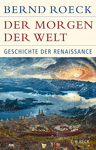 Der Morgen der Welt: Geschichte der Renaissance (Historische Bibliothek der Gerda Henkel Stiftung) von C.H.Beck