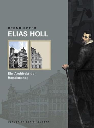 Elias Holl: Ein Architekt der Renaissance (Biografien)