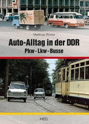 Auto-Alltag in der DDR: Pkw - Lkw - Busse