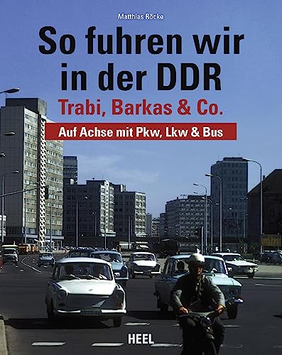 So fuhren wir in der DDR: Trabi, Barkas und Co. - Auf Achse mit Pkw, Lkw & Bus