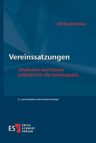 Vereinssatzungen: Strukturen und Muster - - erläutert für die Vereinspraxis von publisher:Erich Schmidt Verlag GmbH & Co