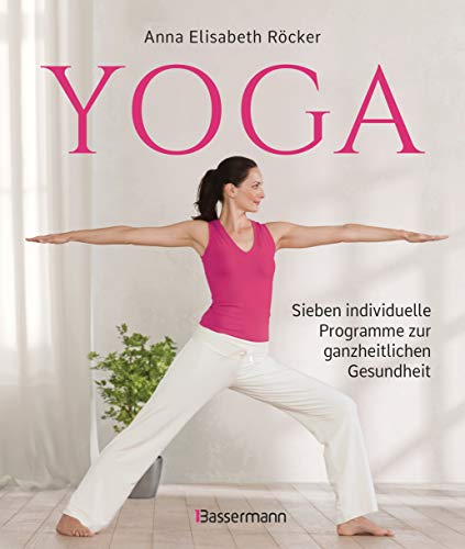 Yoga. Sieben individuelle Programme zur ganzheitlichen Gesundheit: Für ein vitales Herz-Kreislauf-System, ein wachsames Immunsystem, einen klaren ... Stress & Erschöpfung und Yoga für unterwegs -