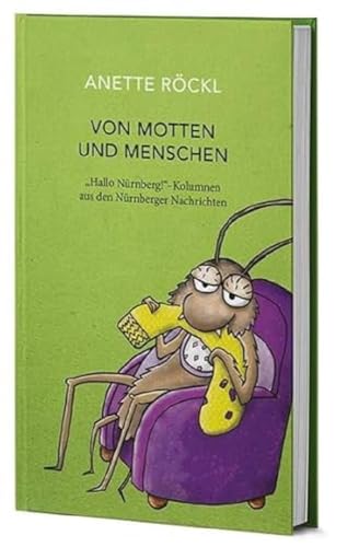 Von Motten und Menschen: "Hallo Nürnberg!" - Kolumnen aus den Nürnberger Nachrichten von Nürnberger Presse