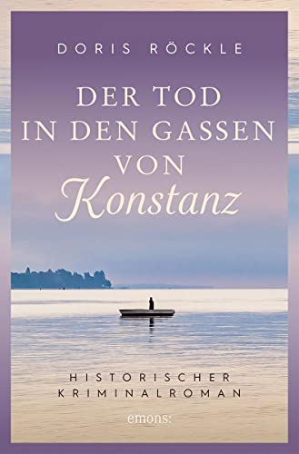 Der Tod in den Gassen von Konstanz: Historischer Kriminalroman von Emons Verlag