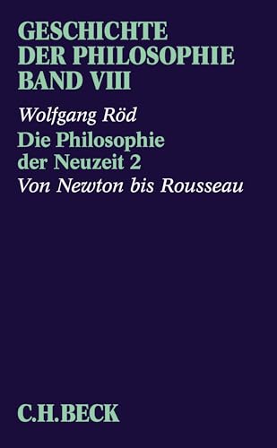 Geschichte der Philosophie Bd. 8: Die Philosophie der Neuzeit 2: Von Newton bis Rousseau von Beck C. H.
