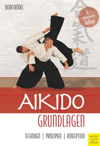 Aikido Grundlagen: Techniken - Prinzipien - Konzeption von Meyer & Meyer