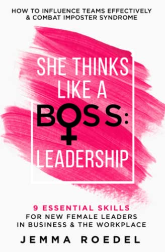 She Thinks Like a Boss : Leadership: 9 Essential Skills for New Female Leaders in Business and the Workplace. How to Influence Teams Effectively and Combat Imposter Syndrome von Independently published