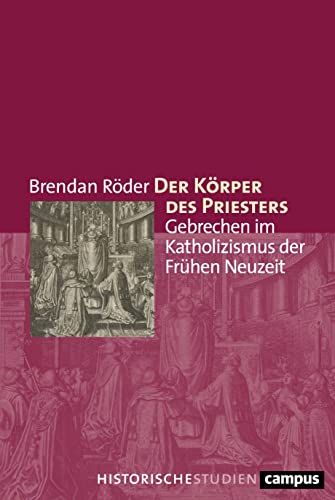 Der Körper des Priesters: Gebrechen im Katholizismus der Frühen Neuzeit (Campus Historische Studien, 80)