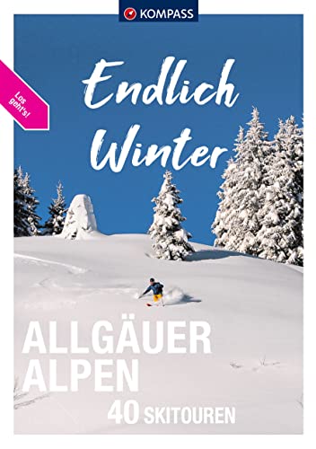 KOMPASS Endlich Winter - Allgäuer Alpen: 40 Skitouren von Kompass