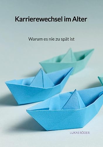 Karrierewechsel im Alter - Warum es nie zu spät ist: DE von Jaltas Books