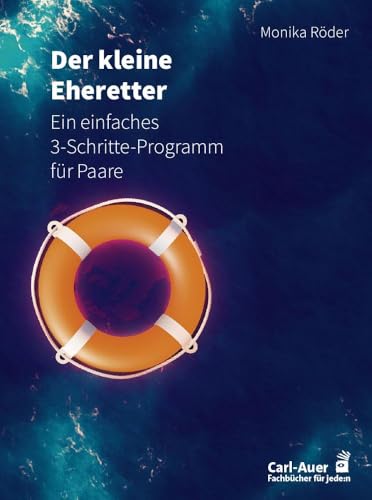 Der kleine Eheretter: Ein einfaches 3-Schritte-Programm für Paare (Fachbücher für jede:n) von Carl-Auer Verlag GmbH