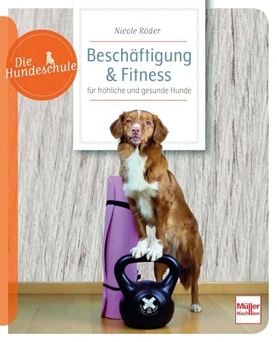 Beschäftigung & Fitness für fröhliche und gesunde Hunde (Die Hundeschule) von Müller Rüschlikon
