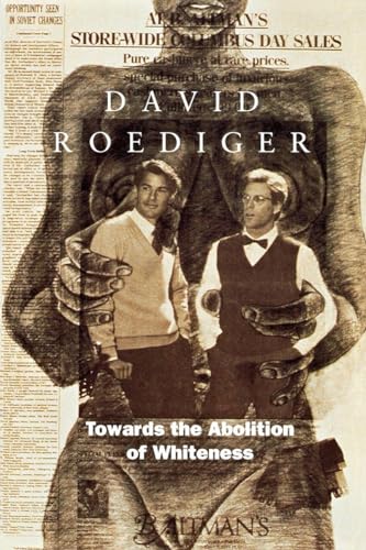 Towards the Abolition of Whiteness: Essays on Race, Politics, and Working Class History (Haymarket)