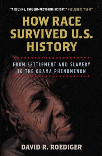 How Race Survived US History: From Settlement and Slavery to the Obama Phenomenon: From Settlement and Slavery to The Eclipse of Post-Racialism