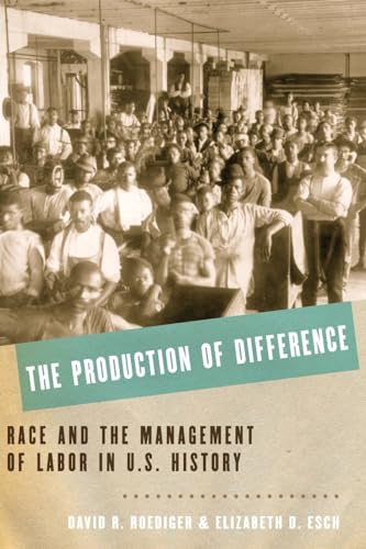 The Production of Difference: Race And The Management Of Labor In U.S. History