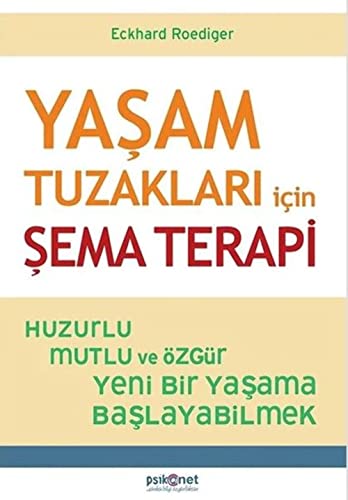 Yasam Tuzaklari icin Sema Terapi: Huzurlu, Mutlu ve Özgür Yeni Bir Yasama Baslayabilmek: Huzurlu, Mutlu ve Özgür Yeni Bir Yaşama Başlayabilmek