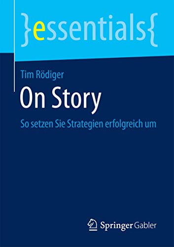 On Story: So setzen Sie Strategien erfolgreich um (essentials) von Springer
