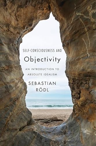 Self-Consciousness and Objectivity: An Introduction to Absolute Idealism von Harvard University Press