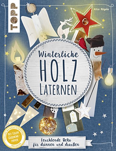 Winterliche Holzlaternen: Leuchtende Deko für drinnen und draußen. Extra: Ein Bogen Geschenkpapier