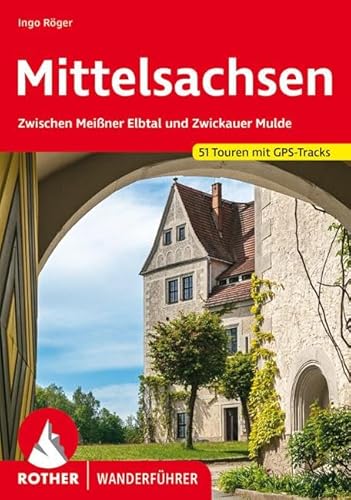 Mittelsachsen: Zwischen Meißner Elbtal und Zwickauer Mulde. 51 Touren mit GPS-Tracks (Rother Wanderführer) von Bergverlag Rother