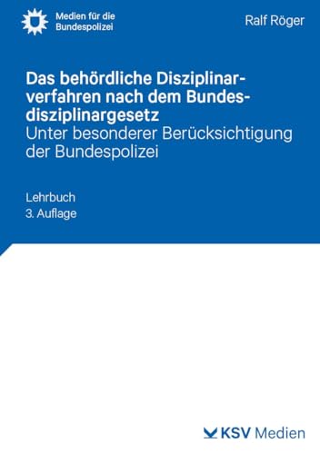 Das behördliche Disziplinarverfahren nach dem Bundesdisziplinargesetz: Unter besonderer Berücksichtigung der Bundespolizei. Lehrbuch (Medien für die Bundespolizei) von KSV Medien Wiesbaden