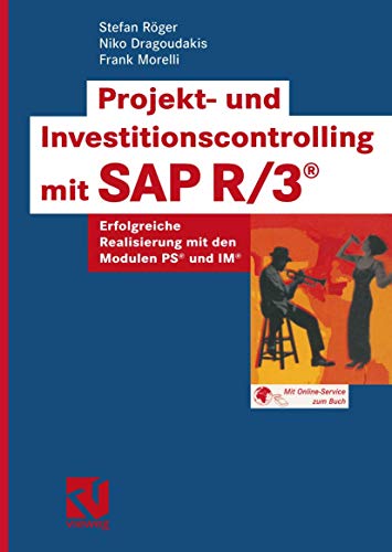 Projekt- und Investitionscontrolling mit SAP R/3® . Erfolgreiche Realisierung mit den Modulen PS® und IM® von Vieweg+Teubner Verlag