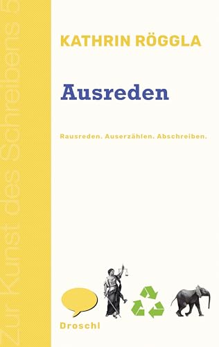 Ausreden: Rausreden Auserzählen Abschreiben (Zur Kunst des Schreibens: Hg. v. Franz-Nabl-Institut für Literaturforschung und Literaturhaus Graz in ... für Germanistik der Universität Graz)