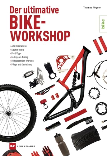 Der ultimative Bike-Workshop: Alle Reparaturen, Kaufberatung, Profi-Tipps von Delius Klasing Verlag
