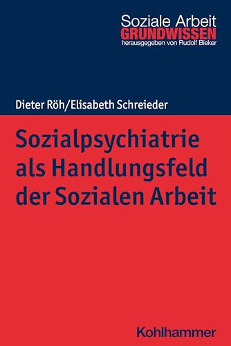 Sozialpsychiatrie als Handlungsfeld der Sozialen Arbeit (Grundwissen Soziale Arbeit, 44, Band 44) von W. Kohlhammer GmbH