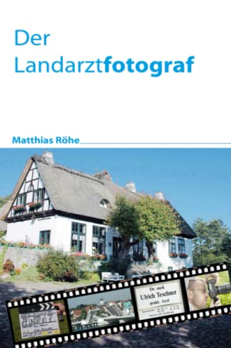 Der Landarztfotograf: Bilder eines Fotografenlebens bei „Der Landarzt“ von Independently published