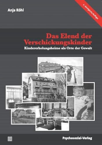 Das Elend der Verschickungskinder: Kindererholungsheime als Orte der Gewalt (Sachbuch Psychosozial)