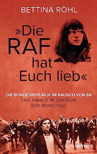 „Die RAF hat euch lieb“: Die Bundesrepublik im Rausch von 68 – Eine Familie im Zentrum der Bewegung von HEYNE