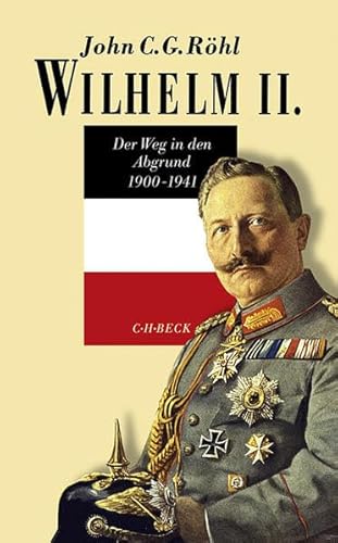 Wilhelm II.: Der Weg in den Abgrund 1900 - 1941