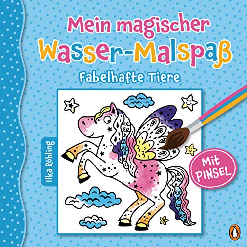 Mein magischer Wasser-Malspaß - Fabelhafte Tiere: Ab 4 Jahren – Mit beiliegendem Pinsel (Die magischer-Wasser-Malspaß-Reihe, Band 1) von PENGUIN VERLAG