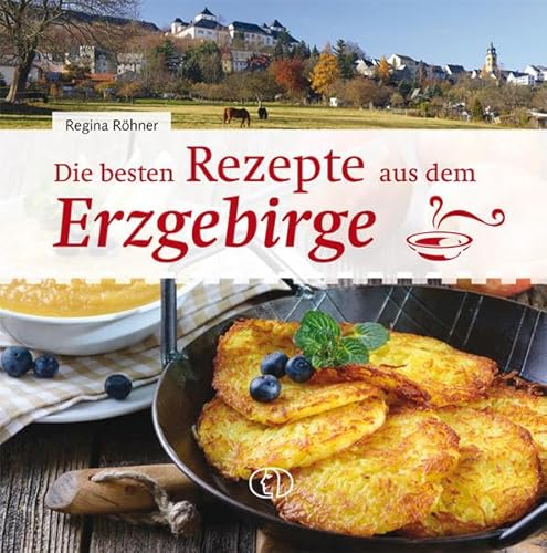 Die besten Rezepte aus dem Erzgebirge von BuchVerlag Leipzig