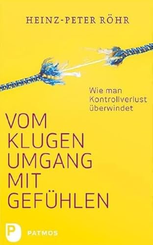 Vom klugen Umgang mit Gefühlen: Wie man Kontrollverlust überwindet von Patmos-Verlag