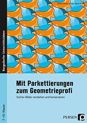 Mit Parkettierungen zum Geometrieprofi: Escher-Bilder verstehen und konstruieren (7. bis 10. Klasse)