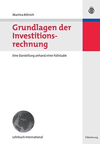 Grundlagen der Investitionsrechnung: Eine Darstellung anhand einer Fallstudie von Oldenbourg Wissenschaftsverlag