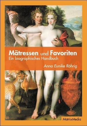 Mätressen und Favoriten: Ein biographisches Handbuch