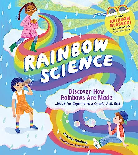 Rainbow Science: Discover How Rainbows Are Made, with 23 Fun Experiments & Colorful Activities! von Workman Publishing