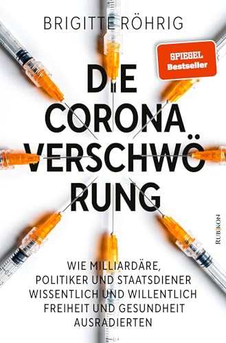 Die Corona-Verschwörung: Wie Milliardäre, Politiker und Staatsdiener wissentlich und willentlich Freiheit und Gesundheit ausradierten von Rubikon-Betriebsges.mbH
